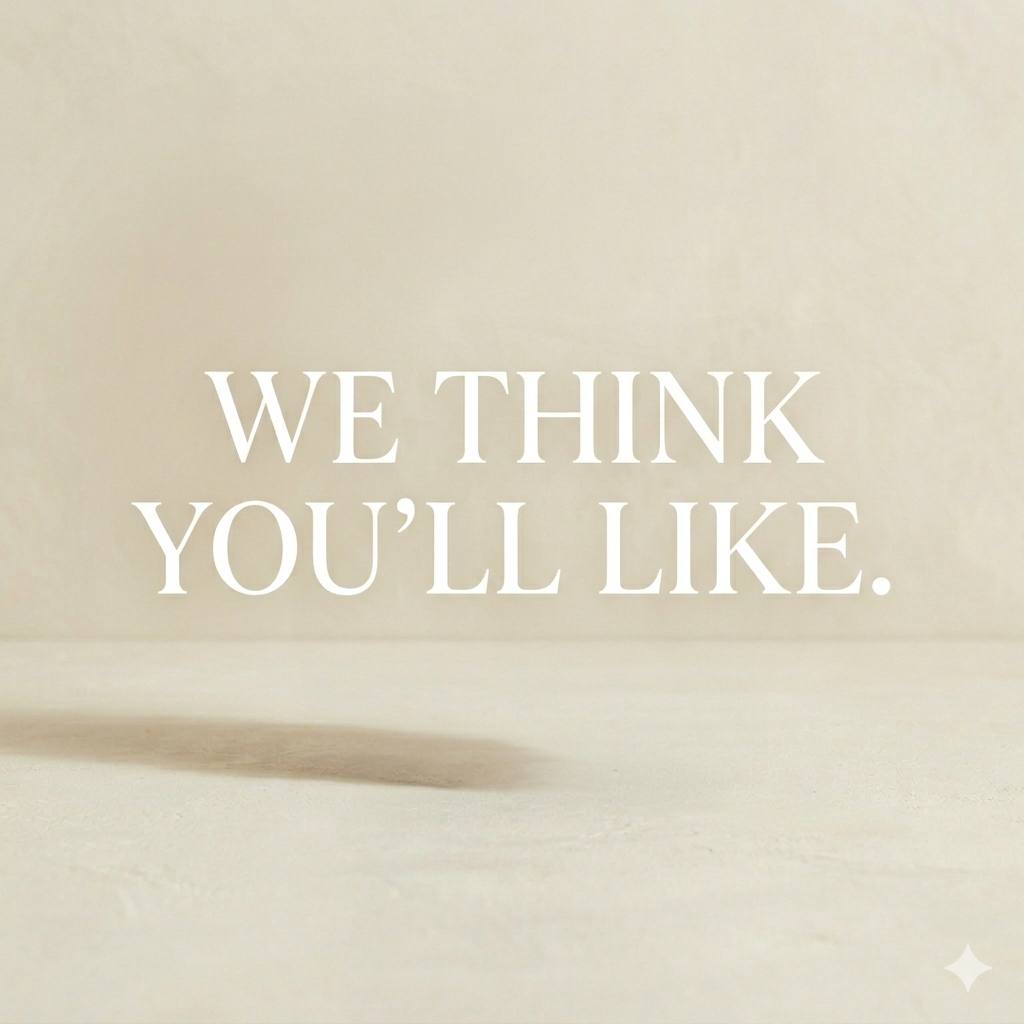 We Think You would Like